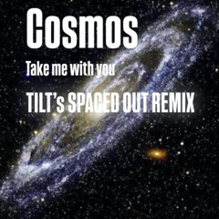 Cosmos - Take Me With You (TILT's Spaced Out Remix)