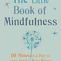 [Access] EBOOK 📘 Little Book of Mindfulness: 10 minutes a day to less stress, more p