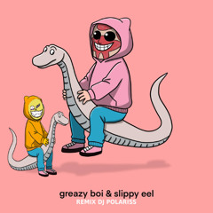 GPF x gladdepaling greazy boy slippy eel REMIX DJ PØLARZ