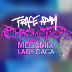 Chromatica (Trace Adam Album Megamix) - Lady Gaga