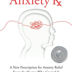 FREE PDF 📝 Anxiety Rx: A New Prescription for Anxiety Relief from the Doctor Who Cre