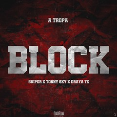 A Tropa - Block (C/ Sniper , Tonny sky & Draya TK)