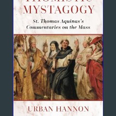 ebook read pdf 📖 Thomistic Mystagogy: St. Thomas Aquinas's Commentaries on the Mass (Os Justi Stud