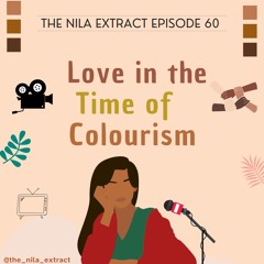 Episode 60: Love In The Time Of Colourism