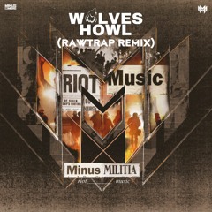 Minus Militia - Riot Music (Wolves Howl Rawtrap Remix)