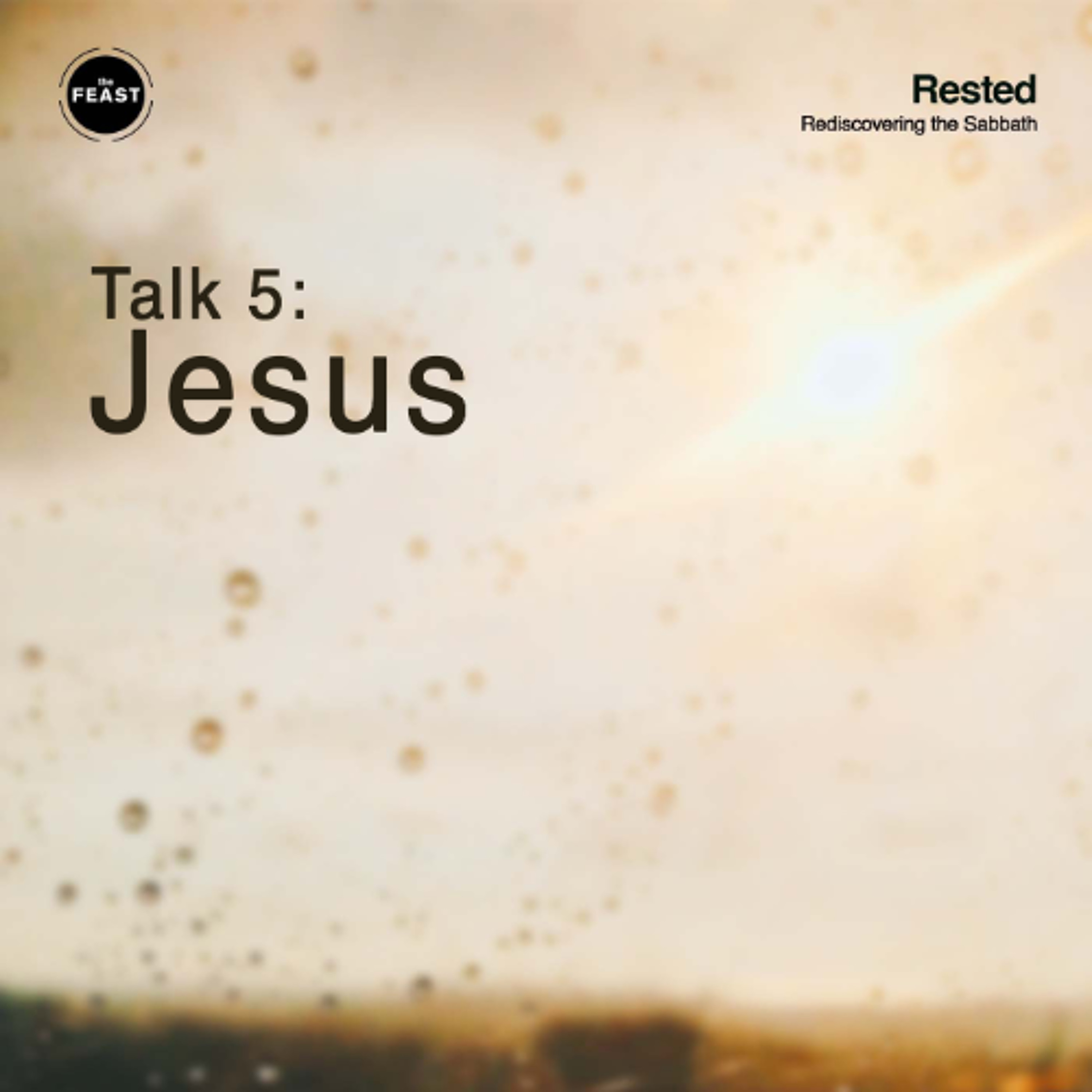 Feast Series: Rested | Talk 5: Jesus