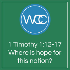 Where is hope for this nation? (Sermon: 1 Timothy 1:12to17)