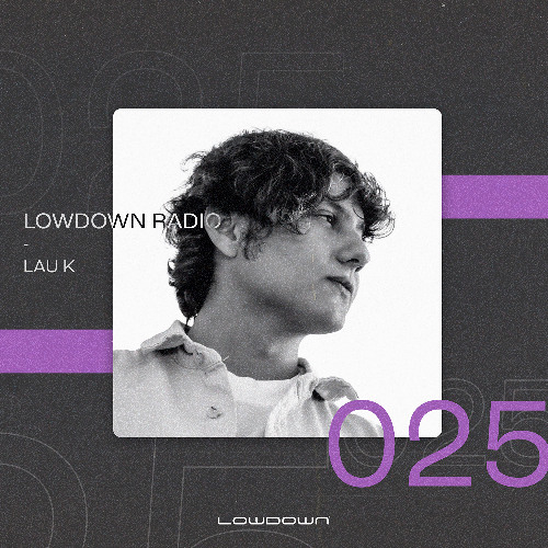 Lowdown Radio 025 – LAU K