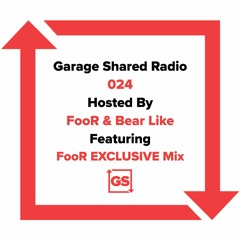 Garage Shared Radio 024 w/ FooR & Bear Like ft. FooR Exclusives Mix
