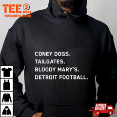 Coney Dogs Tailgates Bloody Mary's Detroit Lions Football T-Shirt