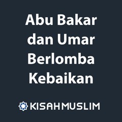 Kisah Muslim: Abu Bakar dan Umar Berlomba Dalam Kebaikan
