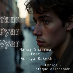 Yaar Pyar Vyar (feat. Aditya Rakesh & Atique Allahabadi)