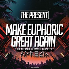Make Euphoric Great Again #5 | THE PRESENT