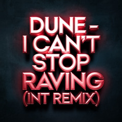 DUNE - I CAN'T STOP RAVING (INT BOOTLEG)
