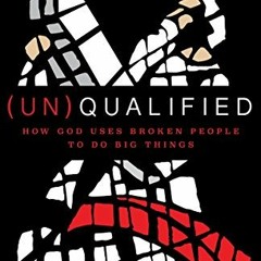 GET EBOOK 📕 (Un)Qualified: How God Uses Broken People to Do Big Things by  Steven Fu