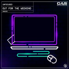 Unfocused - "Out For The Weekend" (Original Mix)