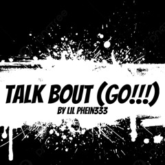 TALK BOUT (GO!!!)