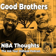 Good Brothers NBA Thoughts