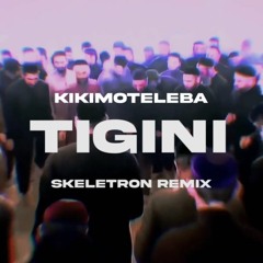 Kikimoteleba - Tigini (Skeletron Remix)