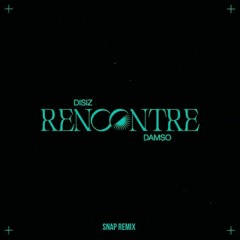 Disiz & Damso - Rencontre (Snap Remix)