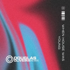 When House was Young (Douglas Oliveira Remix) FREE DOWNLOAD