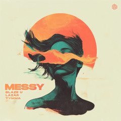 Blaze U, LAZAR & TYMMA - Messy