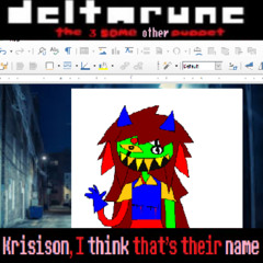 Krisison, I think that's their name - [Deltarune: The 3SameOther Puppet]