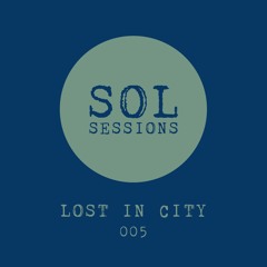 SOL Sessions 005 - Lost In City