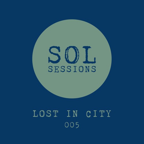 SOL Sessions 005 - Lost In City