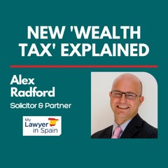 EXPLAINED: Spain's Incoming New Wealth Tax with Alex Radford, MyLawyerinSpain.com