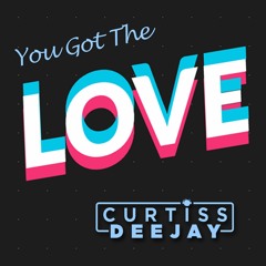 Curtiss Deejay - You Got The Love