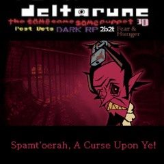 Spamt'oerah, A Curse Upon Ye! - [Deltarune; The same s a m e same Puppet]