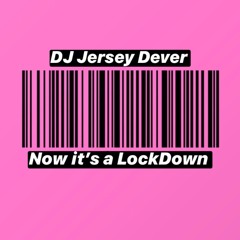 DJ Jersey Dever- Now it's a LockDown