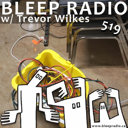 Bleep Radio #519 w/ Trevor Wilkes [A Pail of Power To Go Please]