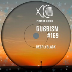 DUBBISM #169 - DeeplyBlack