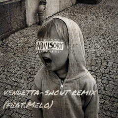 vendetta-Shout remix (feat.Melo)