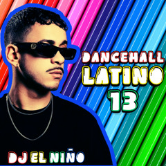 Dancehall Latino 13 (Botapafo, Novio No Remix, Hey Gyal, Suiza, Bad Gyal, La Mini)
