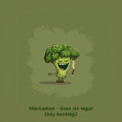Nikitaman - Gras Ist Legal (bd:j bootleg) [FREE DL]