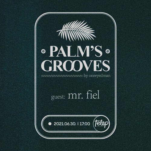 Mr.Fiel & oneeyedman - Palm's Grooves Telep Mix Series 01. (PART)