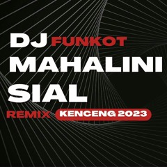 DJ SIAL MAHALINI FUNKOT REMIX KENCENG FULL BASS VIRAL 2023