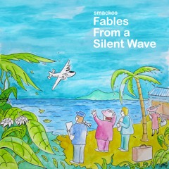 Smackos 'Fables from a Silent Wave'  complete album in one deep listening mix