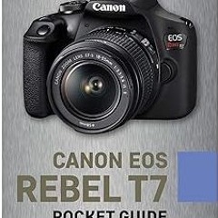 PDF Download Canon EOS Rebel T7: Pocket Guide: Buttons, Dials, Settings, Modes, and Shooting Ti