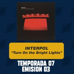 Radio Neuma - T07 E03 - Interpol -Turn On The Bright Lights-