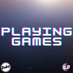 Dubz & LD - Playing Games [Free Download]