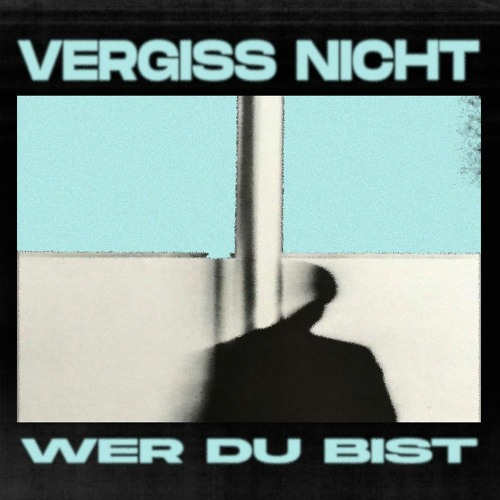 vergiss nicht wer du bist