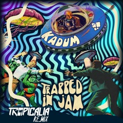 Trapped In Jam - Kadum (Tropicália Remix)