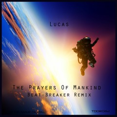 Lucas - The Prayers Of Mankind [Beat-Breaker Remix]