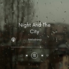 Night And The City - Melodrama (Free Download)