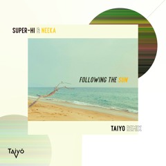 SUPER - Hi X NEEKA - Following The Sun (Taiyō Remix) **Free Download**