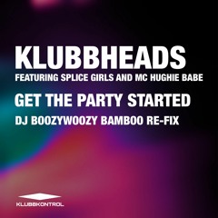 Klubbheads Ft. Splice Girls & Mc Hughie Babe - Get The Party Started - DJ BoozyWoozy Bamboo Re - Fix